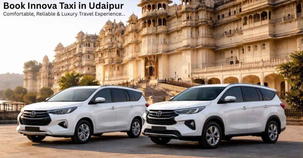 Book Innova Taxi in Udaipur – Comfortable, Reliable & Luxury Travel Experience